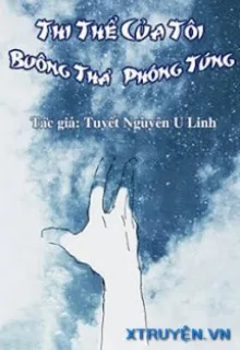 THI THỂ CỦA TÔI BUÔNG THẢ PHÓNG TÚNG