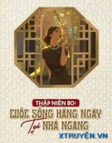 THẬP NIÊN 80 CUỘC SỐNG HÀNG NGÀY TẠI NHÀ NGANG
