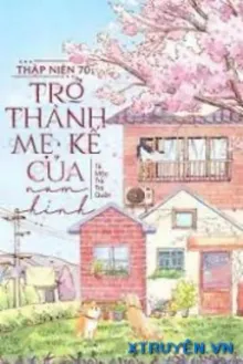 THẬP NIÊN 70 TRỞ THÀNH MẸ KẾ ÁC ĐỘC CỦA NAM CHÍNH TRUYỆN KHỞI ĐIỂM