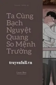 TA CÙNG BẠCH NGUYỆT QUANG SO MỆNH TRƯỜNG