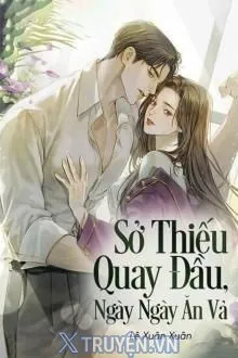 SỞ THIẾU QUAY ĐẦU, NGÀY NGÀY ĂN VẢ
