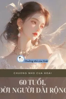 60 TUỔI, ĐỜI NGƯỜI DÀI RỘNG