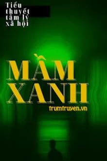 TIỂU THUYẾT TÂM LÝ XÃ HỘI: MẦM XANH
