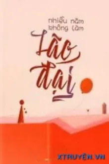 NHIỀU NĂM KHÔNG LÀM LÃO ĐẠI