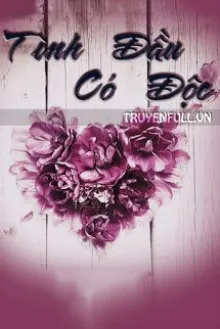 TÌNH ĐẦU CÓ ĐỘC