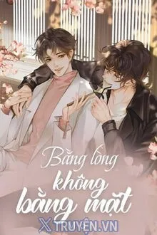 BẰNG LÒNG KHÔNG BẰNG MẶT