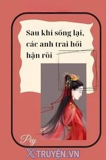 SAU KHI SỐNG LẠI, CÁC ANH HỐI HẬN RỒI