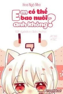 EM CÓ THỂ BAO NUÔI ANH KHÔNG?