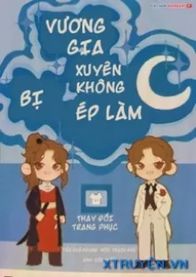 VƯƠNG GIA XUYÊN KHÔNG BỊ ÉP LÀM C