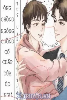 ÔNG CHỒNG NGÔNG CUỒNG CỐ CHẤP CỦA ÚC NGƯ
