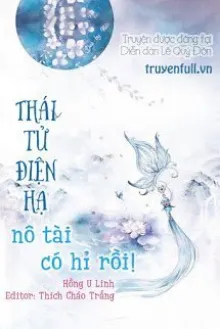 THÁI TỬ ĐIỆN HẠ, NÔ TÀI CÓ HỈ RỒI