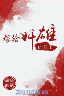 CUỘC SỐNG SAU KHI GẢ CHO TÊN GIAN HÙNG