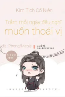 [XUYÊN SÁCH] TRẪM MỖI NGÀY ĐỀU NGHĨ MUỐN THOÁI VỊ