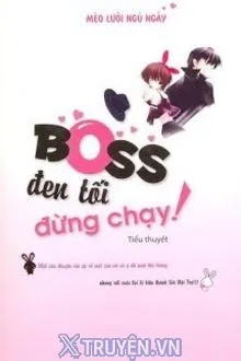BOSS ĐEN TỐI ĐỪNG CHẠY