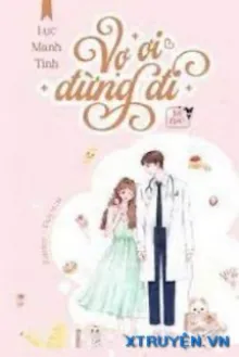 VỢ ƠI ĐỪNG ĐI - LỤC MANH TINH