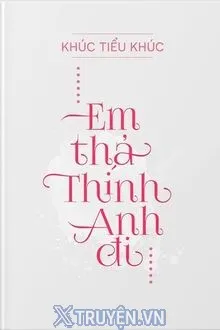 EM THẢ THÍNH ANH ĐI