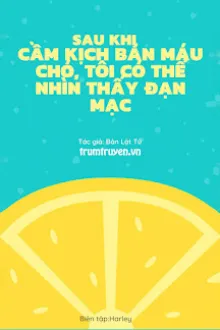 SAU KHI CẦM KỊCH BẢN MÁU CHÓ, TÔI CÓ THỂ NHÌN THẤY ĐẠN MẠC