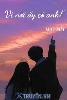 VÌ NƠI ẤY CÓ ANH!