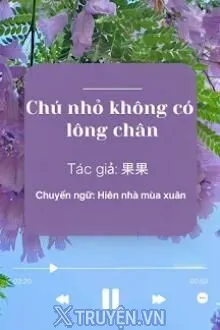 CHÚ NHỎ KHÔNG CÓ LÔNG CHÂN
