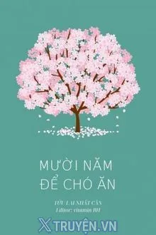 MƯỜI NĂM ĐỂ CHÓ ĂN