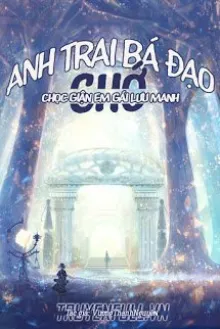 ANH TRAI BÁ ĐẠO CHỚ CHỌC GIẬN EM GÁI LƯU MANH