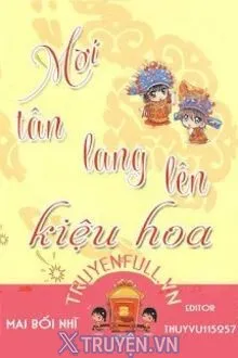 MỜI TÂN LANG LÊN KIỆU HOA