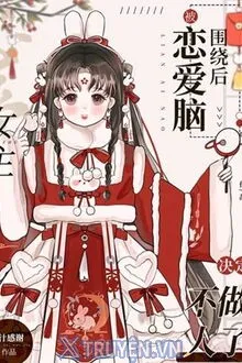 LÀM NỮ ĐẾ Ở THẾ GIỚI LUYẾN ÁI NÃO