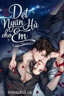 [PHẦN 2] DỆT NGÂN HÀ CHO EM