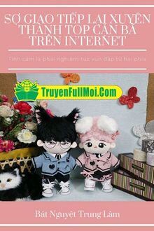 Sợ Giao Tiếp Lại Xuyên Thành Top Cặn Bã Trên Internet