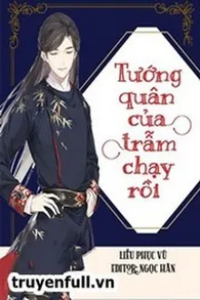 TƯỚNG QUÂN CỦA TRẪM CHẠY RỒI