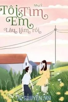 TÔI TÌM EM LÂU LẮM RỒI