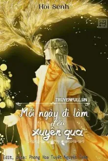 MỖI NGÀY ĐI LÀM ĐỀU XUYÊN QUA