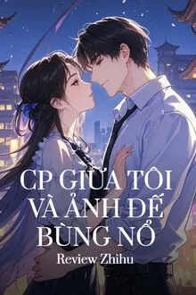 CP GIỮA TÔI VÀ ẢNH ĐẾ BÙNG NỔ