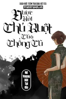 ĐƯỢC HỜI CHÚ RUỘT CỦA CHỒNG CŨ