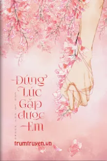 ĐÚNG LÚC GẶP ĐƯỢC EM