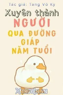 XUYÊN THÀNH NGƯỜI QUA ĐƯỜNG GIÁP NĂM TUỔI