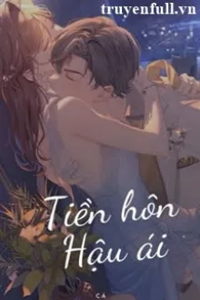 TIỀN HÔN HẬU ÁI - NGƯ HOẢ HOẢ