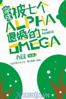 XUYÊN THÀNH OMEGA BỊ BẢY ALPHA TỪ HÔN