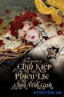 [MAU XUYÊN] CHÍN KIẾP PHIÊU LẠC CHỐN TRẦN GIAN