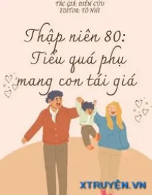 THẬP NIÊN 80 TIỂU QUẢ PHỤ MANG CON TÁI GIÁ