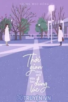 THỜI GIAN CÙNG ANH, VỪA HAY ĐÚNG LÚC