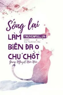 SỐNG LẠI LÀM BIÊN ĐẠO CHỦ CHỐT