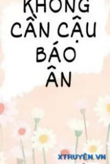 KHÔNG CẦN CẬU BÁO ƠN