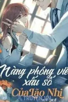 NÀNG PHÓNG VIÊN XẤU SỐ CỦA LÃO NHỊ