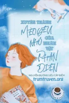 XUYÊN THÀNH MÈO YÊU NHỎ CỦA NHÂN VẬT PHẢN DIỆN