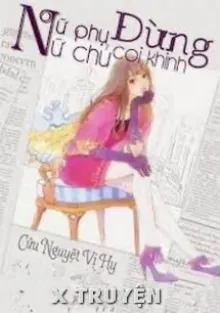 NỮ PHỤ, ĐỪNG COI THƯỜNG NỮ CHỦ