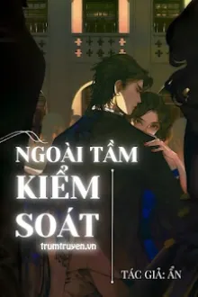 NGOÀI TẦM KIỂM SOÁT