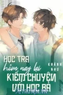 HỌC TRA HÔM NAY LẠI KIẾM CHUYỆN VỚI HỌC BÁ RỒI
