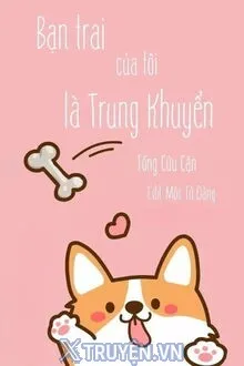 BẠN TRAI CỦA TÔI LÀ TRUNG KHUYỂN