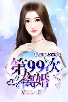 99 LẦN LY HÔN: LỆ THIẾU, THỈNH KHIÊM TỐN